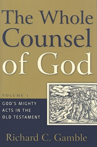Carte Whole Counsel of God, Volume 1 Richard C Gamble