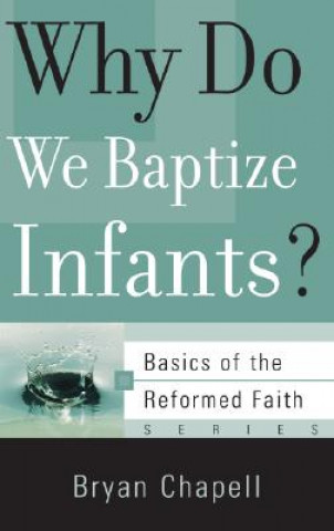 Carte Why Do We Baptize Infants? Bryan Chapell