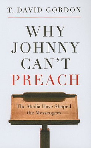 Knjiga Why Johnny Can't Preach T David Gordon