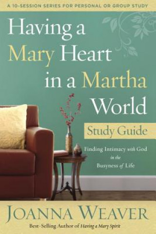 Book Having a Mary Heart in a Martha World (Study Guide) Joanna Weaver