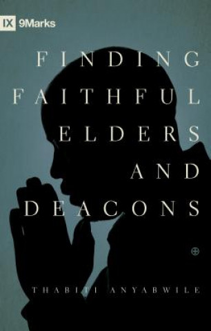 Kniha Finding Faithful Elders and Deacons Thabiti M. Anyabwile