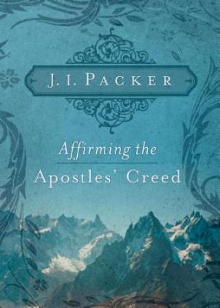 Carte Affirming the Apostles' Creed J. I. Packer