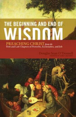 Kniha Beginning and End of Wisdom Douglas Sean O'Donnell