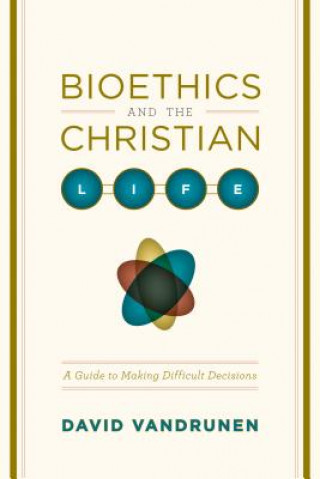 Kniha Bioethics and the Christian Life David VanDrunen