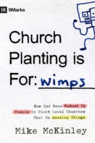 Carte Church Planting is for Wimps Mike McKinley