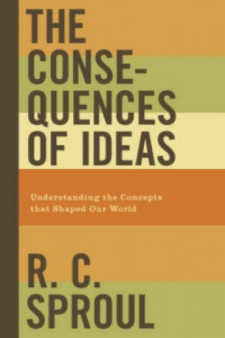 Kniha Consequences of Ideas R. C. Sproul