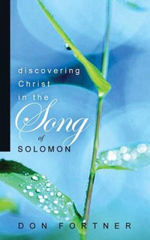 Knjiga Discovering Christ in the Song of Solomon Don Fortner