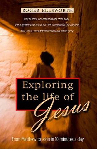 Carte Exploring the Fascinating Life of Jesus Roger Ellsworth