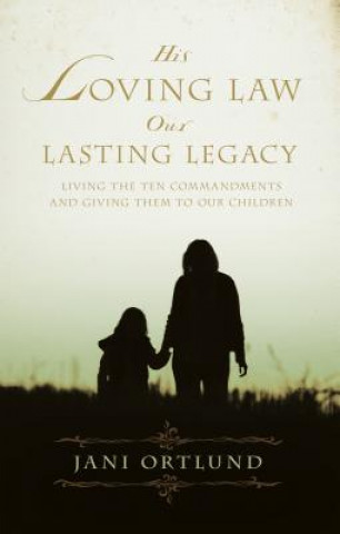 Carte His Loving Law, Our Lasting Legacy Jani Ortlund