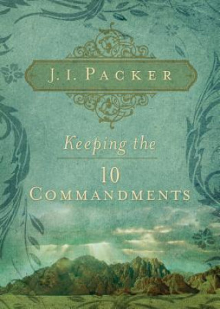 Kniha Keeping the Ten Commandments J. I. Packer