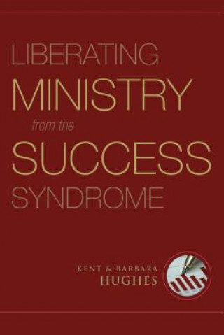 Kniha Liberating Ministry from the Success Syndrome Barbara Hughes
