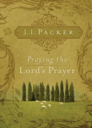 Knjiga Praying the Lord's Prayer J. I. Packer