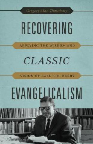 Książka Recovering Classic Evangelicalism Gregory Alan Thornbury