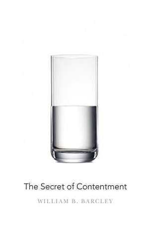 Könyv Secret of Contentment William B Barcley