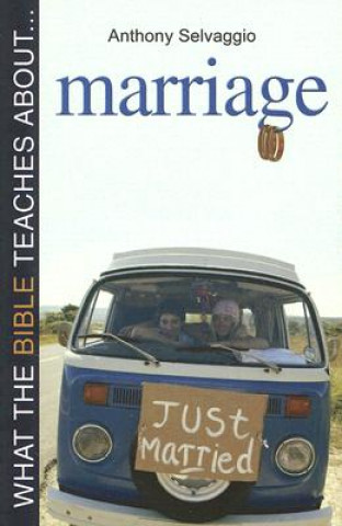 Carte What the Bible Teaches About... Marriage Anthony T Selvaggio