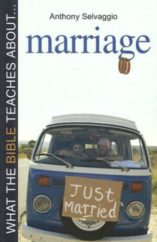 Knjiga What the Bible Teaches About... Marriage Anthony T Selvaggio