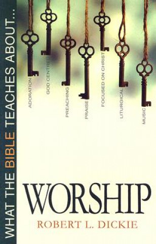 Livre What the Bible Teaches about Worship Robert L Dickie