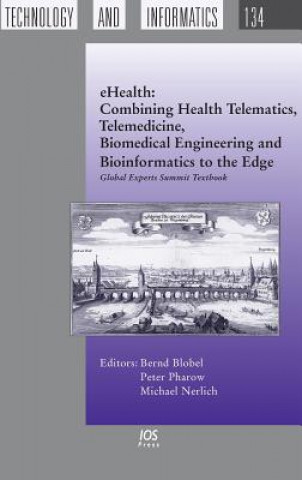 Kniha EHealth: Combining Health Telematics, Telemedicine, Biomedical Engineering and Bioinformatics to the Edge Bernd Blobel