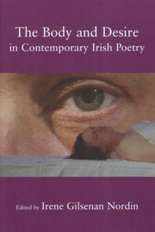 Kniha Body and Desire in Contemporary Irish Poetry Irene Gilsenan Nordin