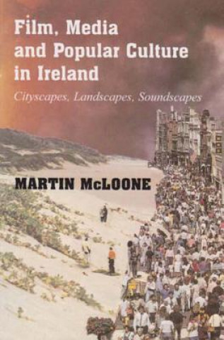 Kniha Film, Media and Popular Culture in Ireland Martin McLoone