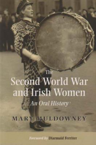 Könyv Second World War and Irish Women Mary Muldowney