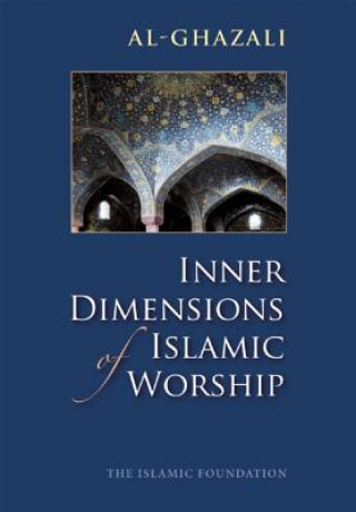 Book Inner Dimensions of Islamic Worship Abu Hamid Muhammad ibn Muhammad Al-Ghazali