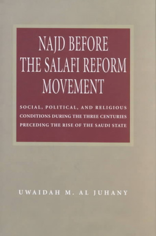 Kniha Najd Before the Salafi Reform Movement Uwaidah M Al Juhany