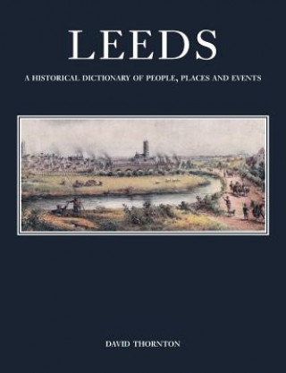 Książka Leeds: A Historical Dictionary of People, Places and Events David Thornton