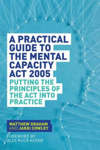 Kniha Practical Guide to the Mental Capacity Act 2005 GRAHAM MATTHEW AND C