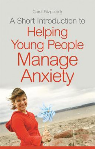 Carte Short Introduction to Helping Young People Manage Anxiety FITZPATRICK CAROL