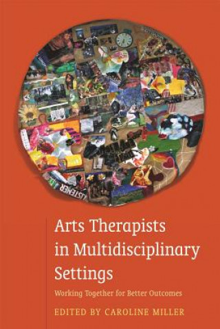 Książka Arts Therapists in Multidisciplinary Settings EDITED BY MILLER CAR