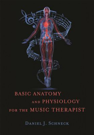 Könyv Basic Anatomy and Physiology for the Music Therapist SCHNECK DANIEL J