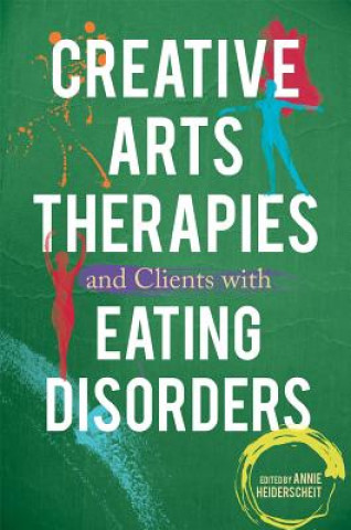 Książka Creative Arts Therapies and Clients with Eating Disorders EDITED HEIDERSCHEIT