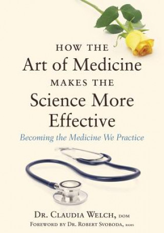 Book How the Art of Medicine Makes the Science More Effective WELCH CLAUDIA