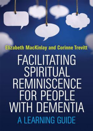 Könyv Facilitating Spiritual Reminiscence for People with Dementia Elizabeth MacKinlay