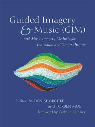 Carte Guided Imagery & Music (GIM) and Music Imagery Methods for Individual and Group Therapy GROCKE DENISE AND MO