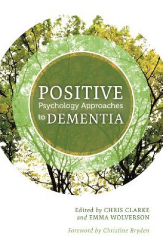 Kniha Positive Psychology Approaches to Dementia CLARKE CHRIS AND WOL