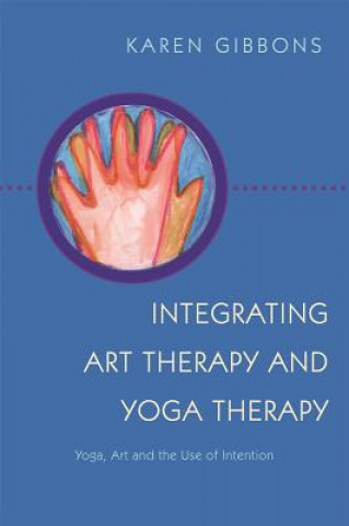 Book Integrating Art Therapy and Yoga Therapy GIBBONS KAREN