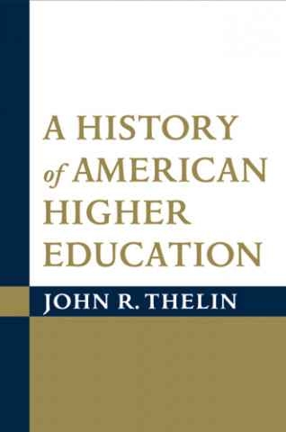 Kniha History of American Higher Education John R. Thelin