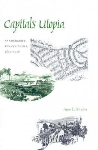 Könyv Capital's Utopia Anne E. Mosher
