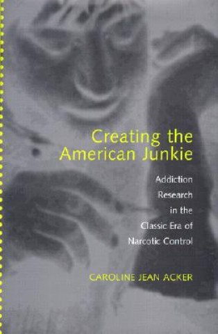 Книга Creating the American Junkie Caroline Jean Acker