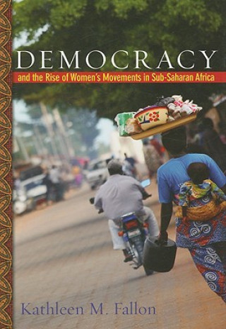 Książka Democracy and the Rise of Women's Movements in Sub-Saharan Africa Kathleen M. Fallon