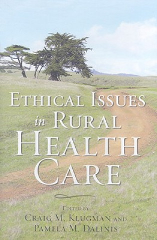 Kniha Ethical Issues in Rural Health Care Craig M. Klugman