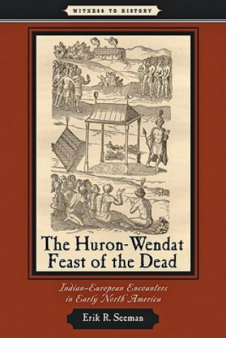 Knjiga Huron-Wendat Feast of the Dead Erik R. Seeman