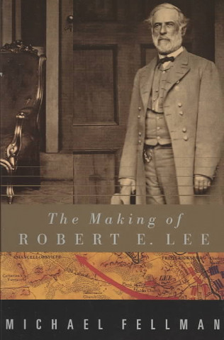 Carte Making of Robert E.Lee Michael Fellman