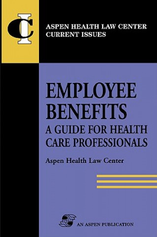 Książka Employee Benefits: a Guide for Health Care Professionals Aspen Health Law Center