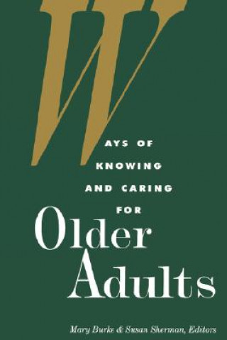 Knjiga Ways of Knowing and Caring for Older Adults Mary Burke