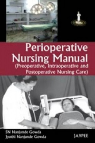 Kniha Perioperative Nursing Manual (Preoperative, Intraoperative and Postoperative Nursing Care) Jyothi Nanjunde Gowda