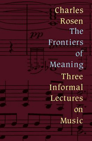 Kniha Frontiers of Meaning Charles Rosen