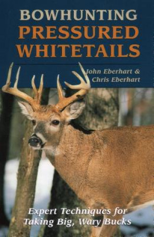 Carte Bowhunting Pressured Whitetails Chris Eberhart